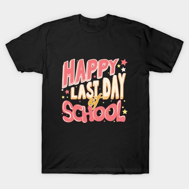 Happy Last Day Of School Teacher Humor Gift T-Shirt by adelinachiriac